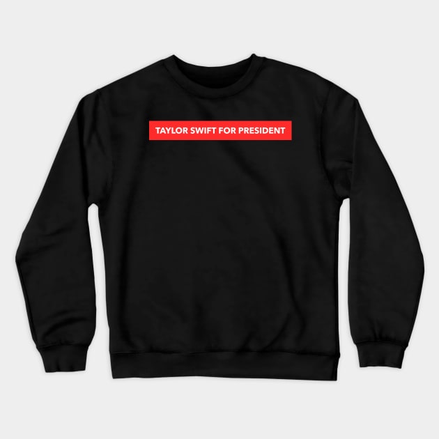 Taylor Swift For President Crewneck Sweatshirt by Son Of Silence 